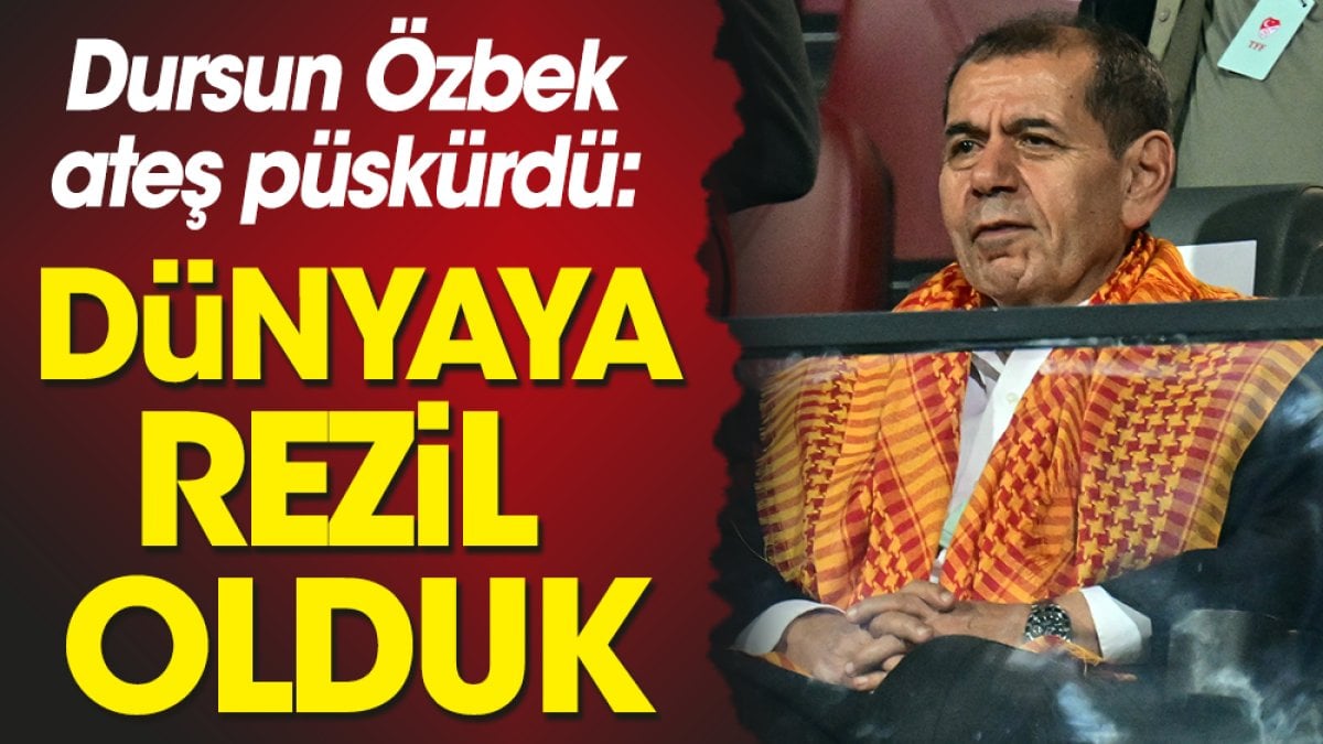 Dursun Özbek ateş püskürdü: Dünyaya rezil olduk