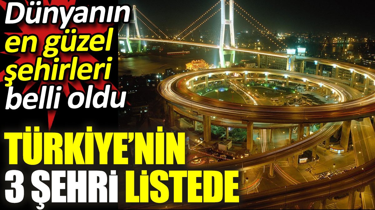 Dünyanın en güzel şehirleri belli oldu... Türkiye'den 3 şehir listede