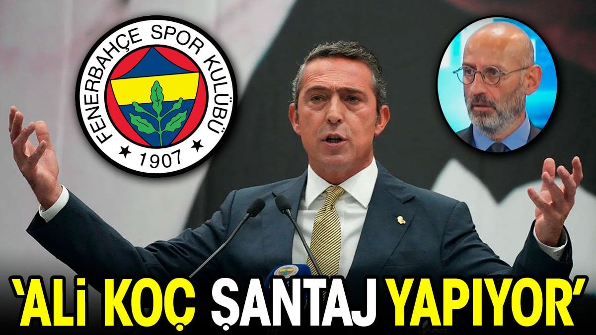 'Ali Koç şantaj yapıyor'