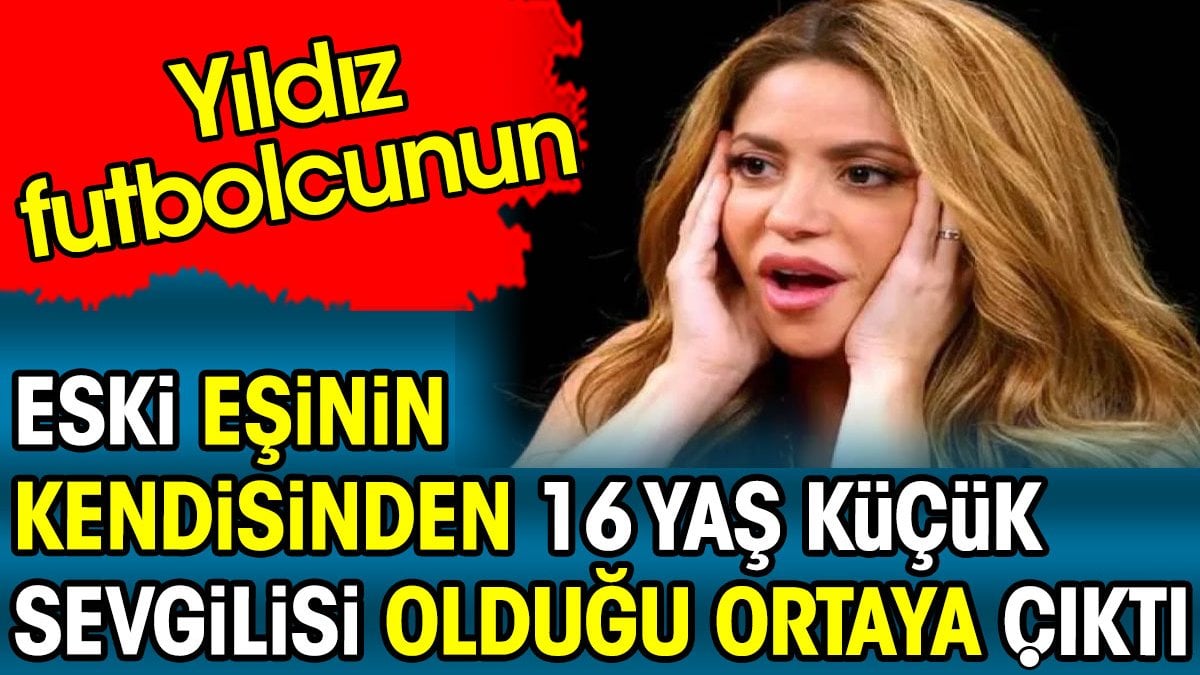 Yıldız futbolcunun eski karısının kendisinden 16 yaş küçük oyuncuyla aşk yaşadığı ortaya çıktı