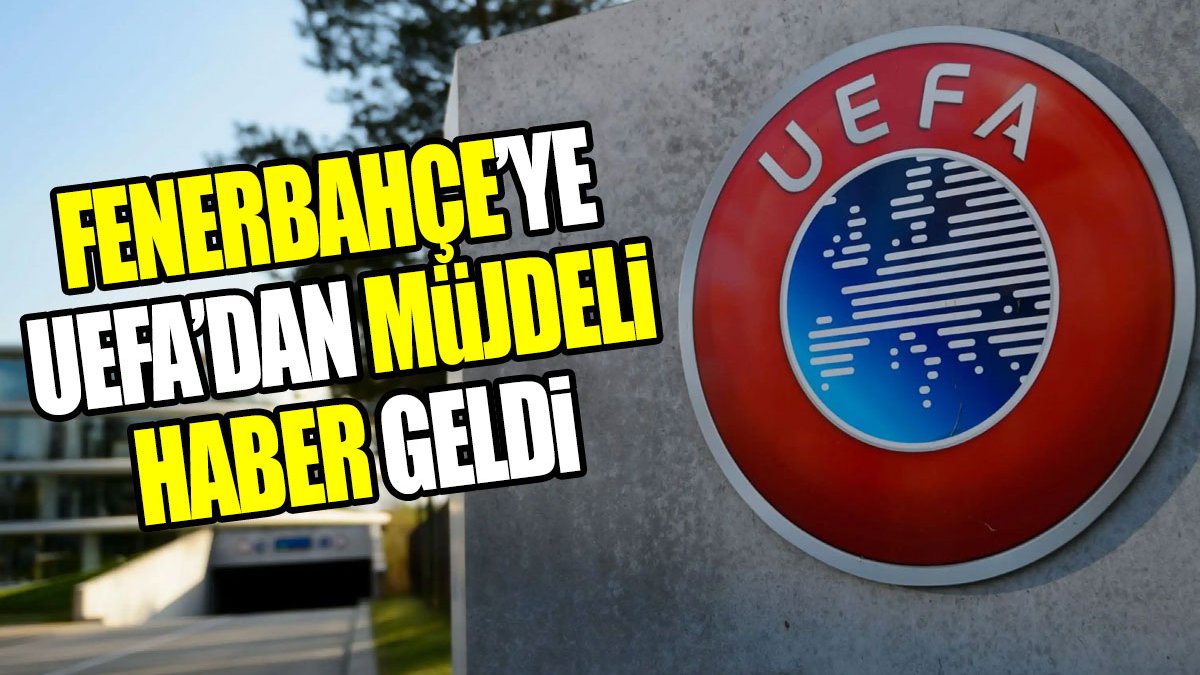 Fenerbahçe'ye UEFA'dan müjdeli haber geldi