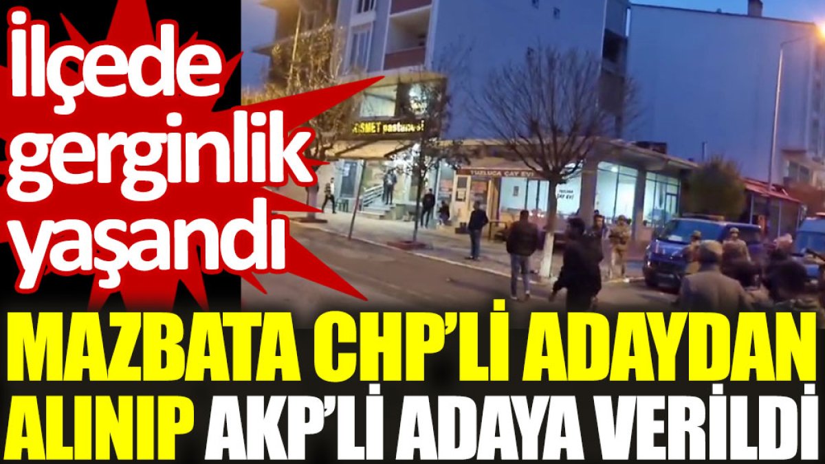 Mazbata CHP’li adaydan alınıp AKP’li adaya verildi