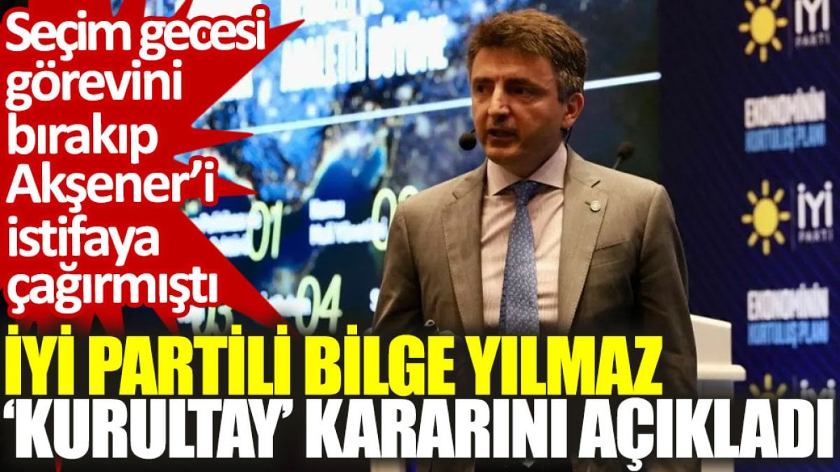 İYİ Partili Bilge Yılmaz: Aday olmayacağım, destek vermeyeceğim