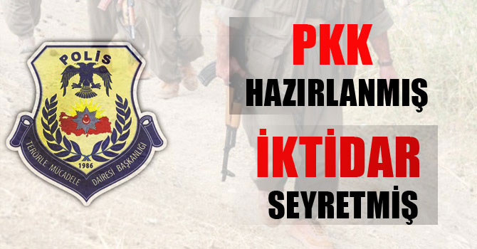 PKK hazırlanmış iktidar seyretmiş