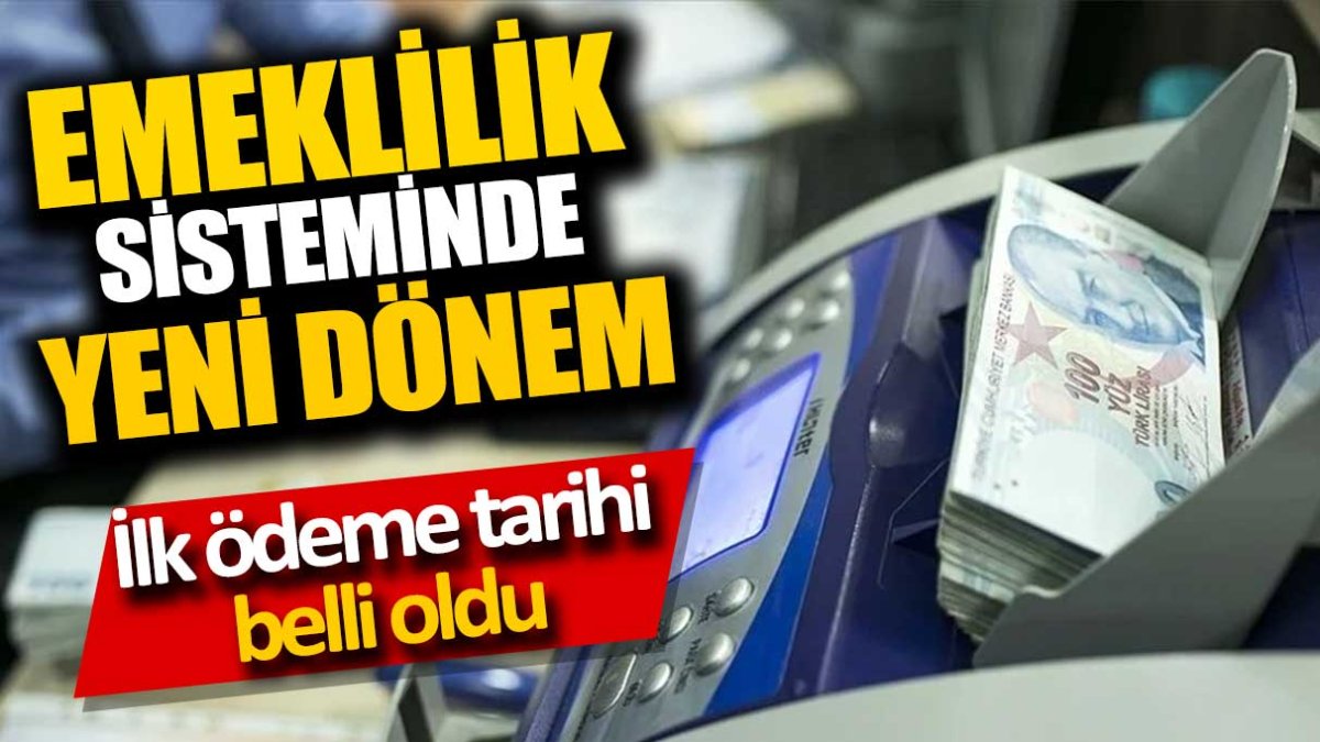 Emeklilik sisteminde yeni dönem. İlk ödeme tarihi belli oldu