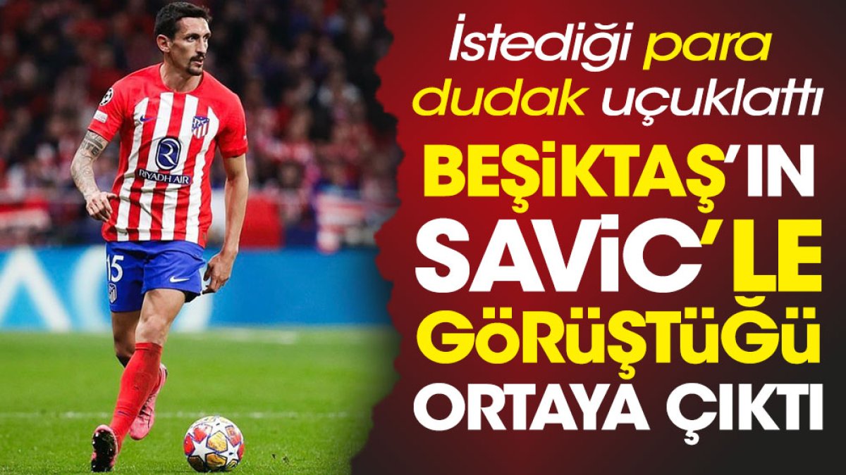 Beşiktaş'ın Savic ile görüştüğü ortaya çıktı. İstediği ücret dudak uçaklattı