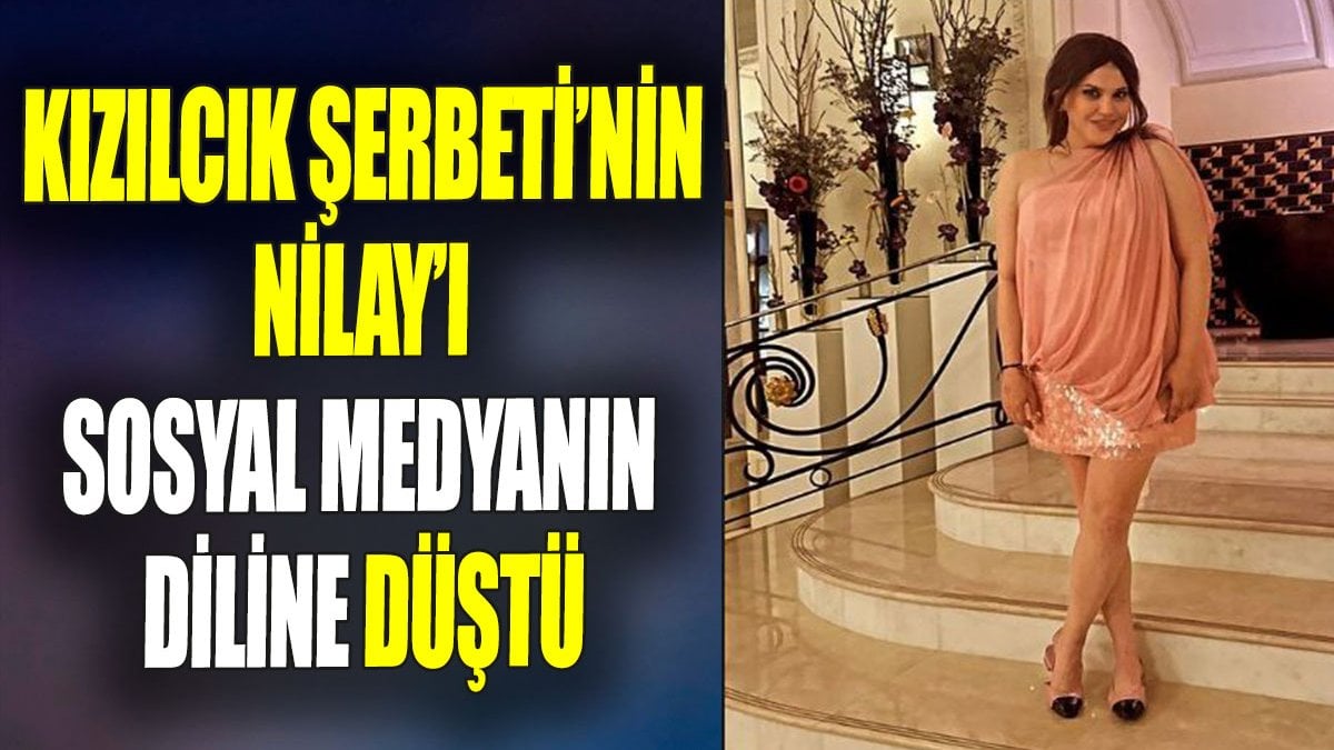 Kızılcık Şerbeti’nin Nilay’ı sosyal medyanın diline düştü