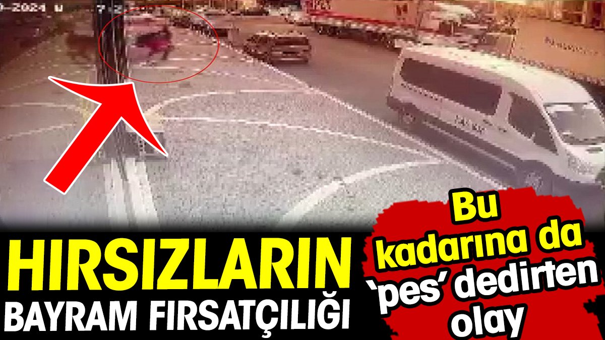 Hırsızların bayram fırsatçılığı kamerada ortaya çıktı! Bu kadarına da pes dedirten olay