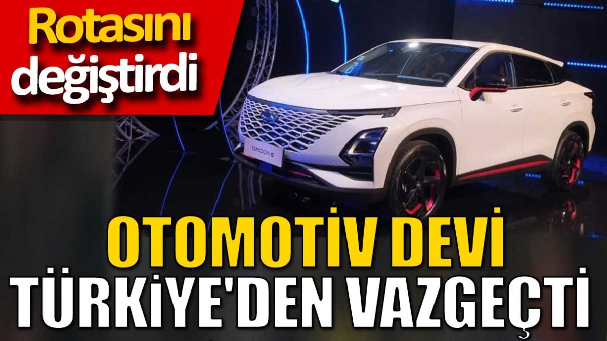 Otomotiv devi Türkiye'den vazgeçti. Rotasını değiştirdi