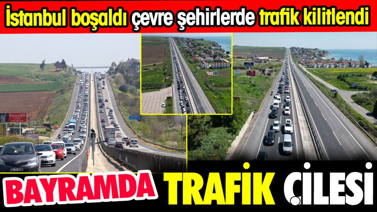 Bayramda trafik çilesi. İstanbul boşaldı çevre şehirlerde trafik kilitlendi