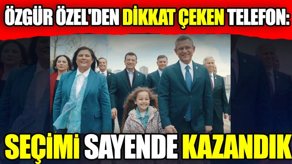 Özgür Özel'den dikkat çeken telefon: Seçimi sayende kazandık