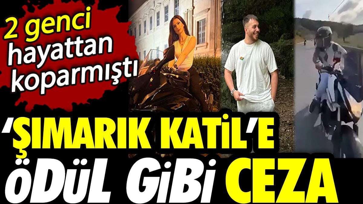 ‘Şımarık Katil’e ödül gibi ceza! 2 genci hayattan koparmıştı