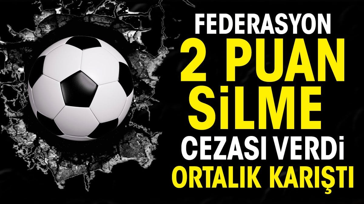 Federasyon 2 puan silme cezası verdi ortalık karıştı