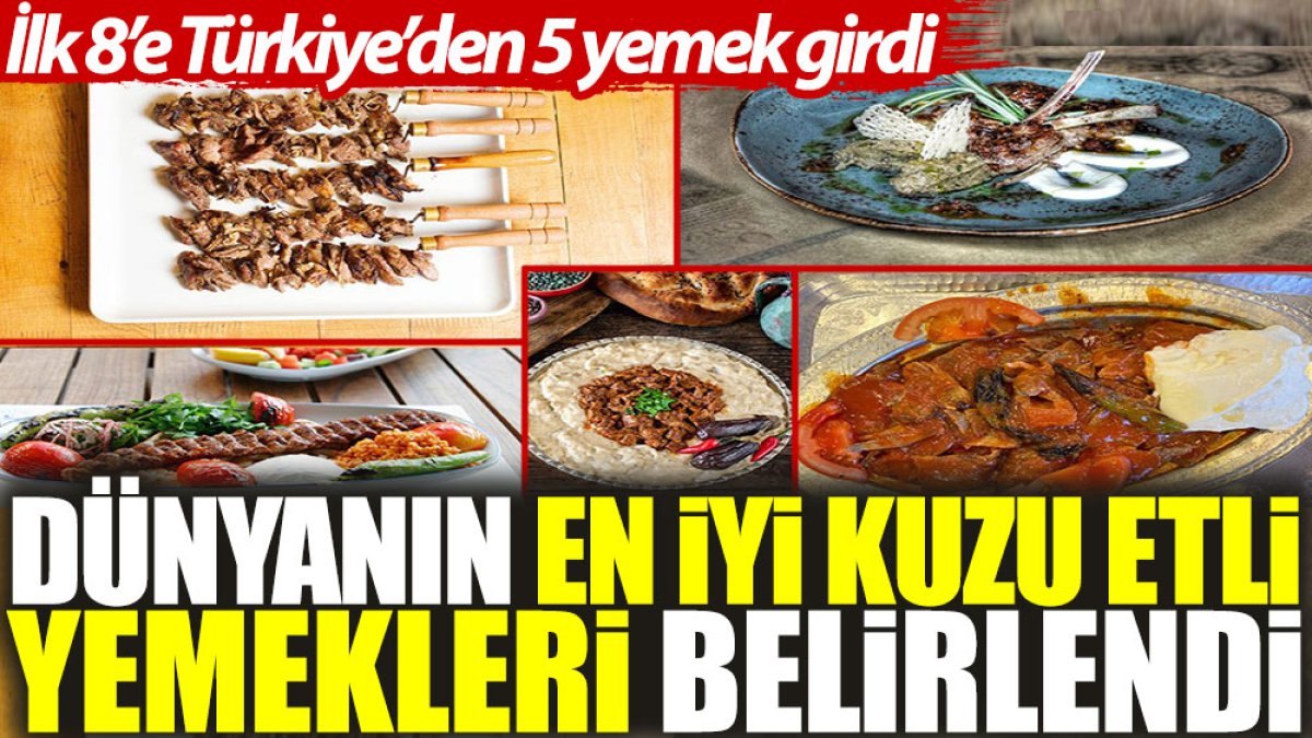 Dünyanın en iyi kuzu etli yemekleri belirlendi: İlk 8’e Türkiye’den 5 yemek girdi
