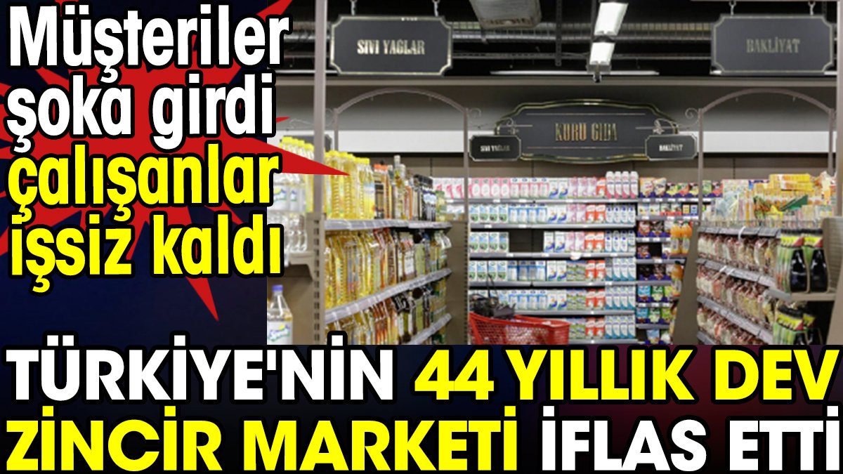 Türkiye'nin 44 yıllık dev zincir marketi iflas etti. Müşteriler şoka girdi çalışanlar işsiz kaldı