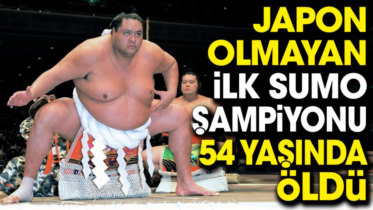Japon olmayan ilk sumo şampiyonu 54 yaşında öldü