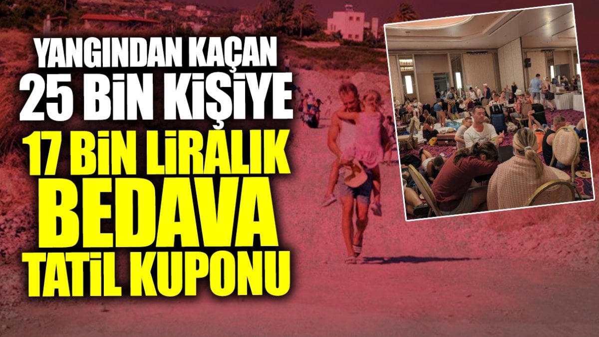 Yangından kaçan 25 bin kişiye 17 bin liralık bedava tatil kuponu