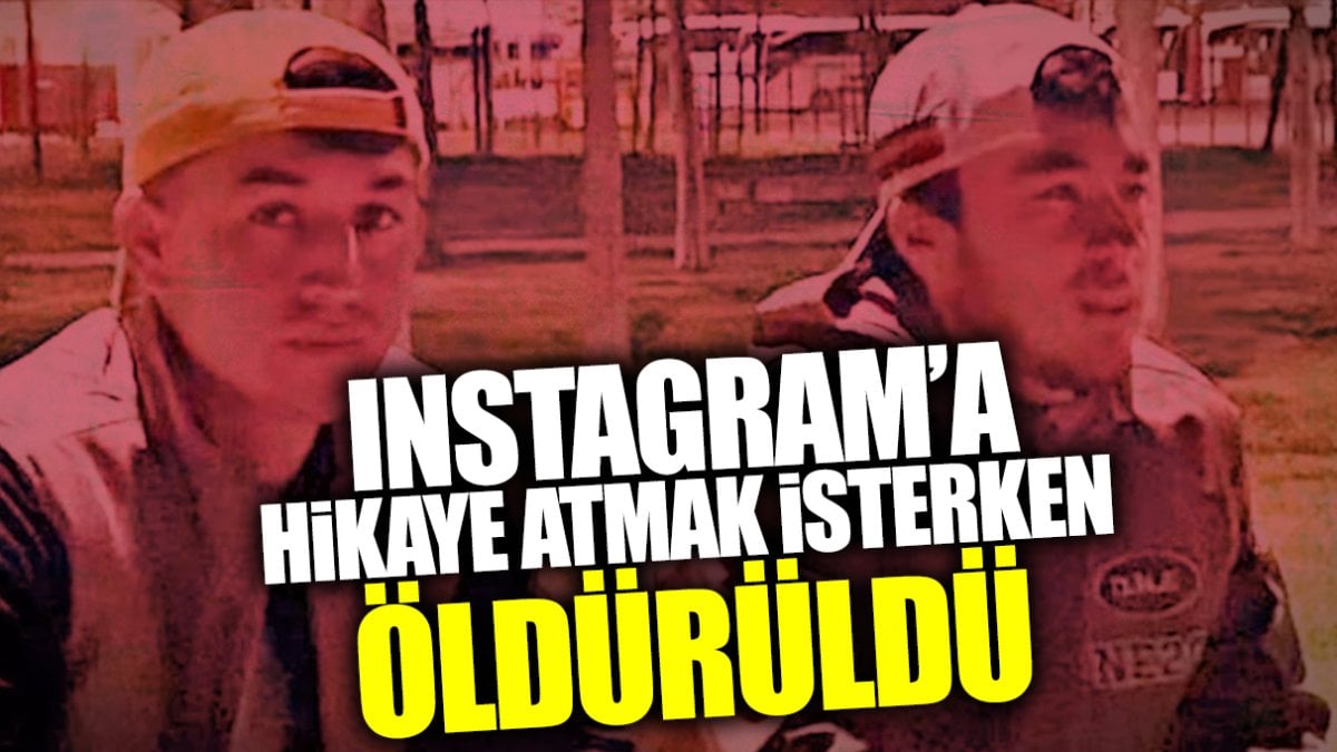 Instagram’a hikaye atmak isterken öldürüldü