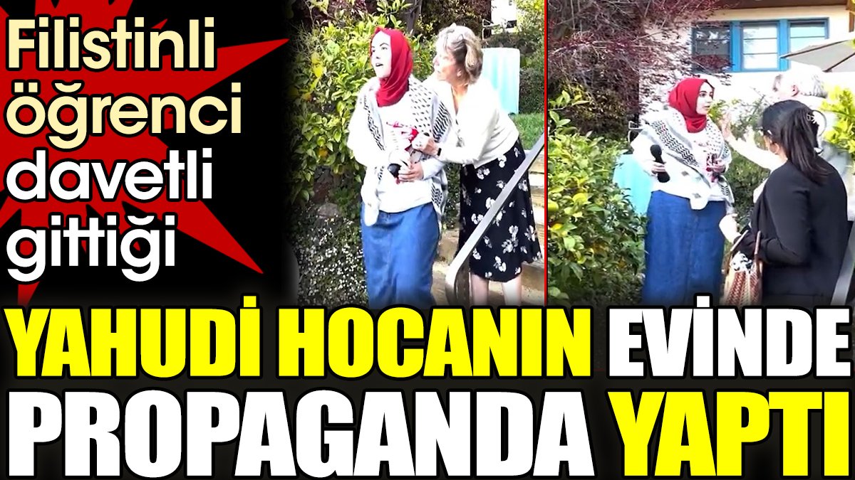 Filistinli öğrenci davetli gittiği Yahudi hocanın evinde propaganda yaptı