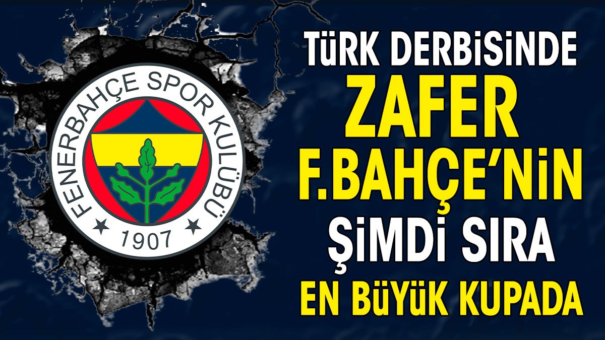 Avrupa'daki Türk derbisinde zafer Fenerbahçe'nin. Şimdi sıra en büyük kupada