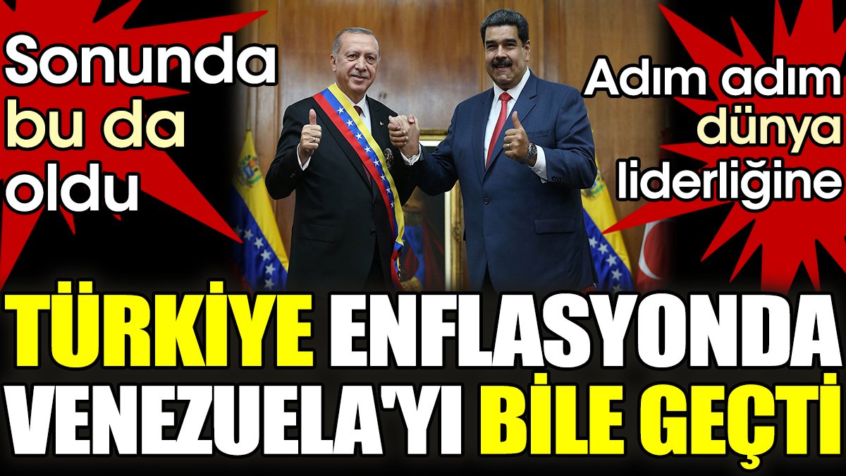 Türkiye enflasyonda Venezuela'yı bile geçti. Sonunda da bu da oldu. Adım adım dünya liderliğine