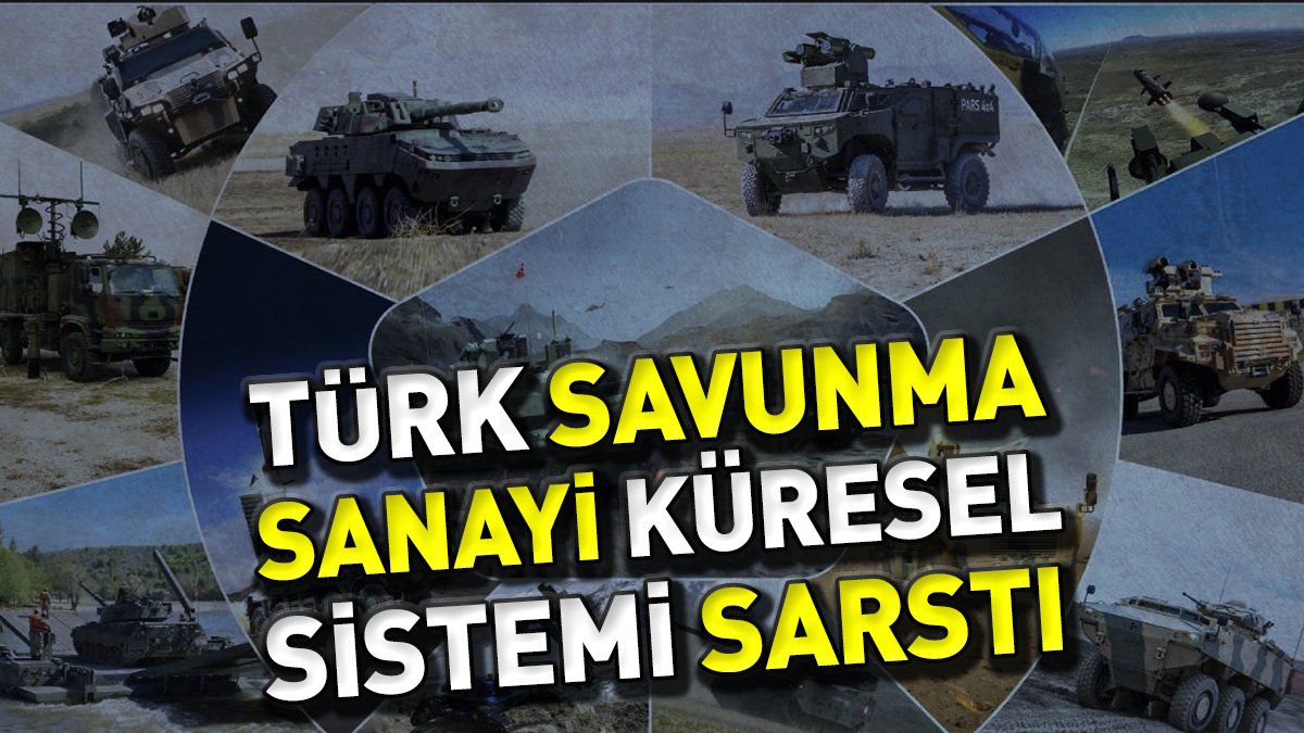 Türk savunma sanayi küresel sistemini sarstı