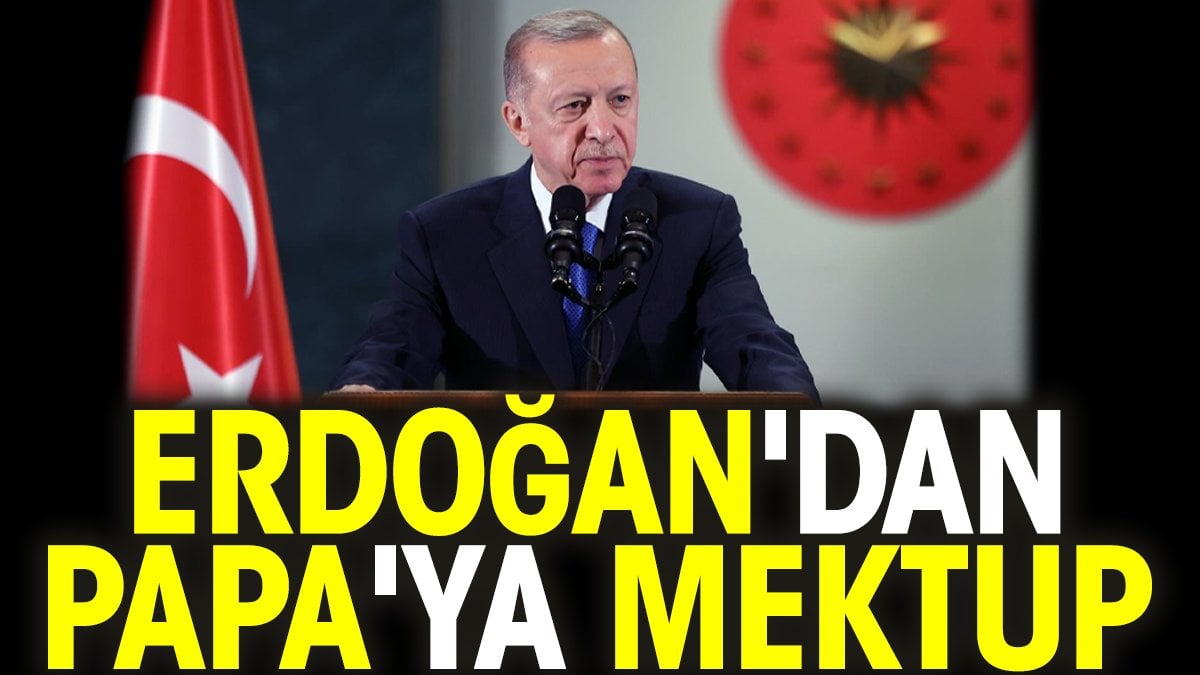 Erdoğan'dan Papa'ya mektup