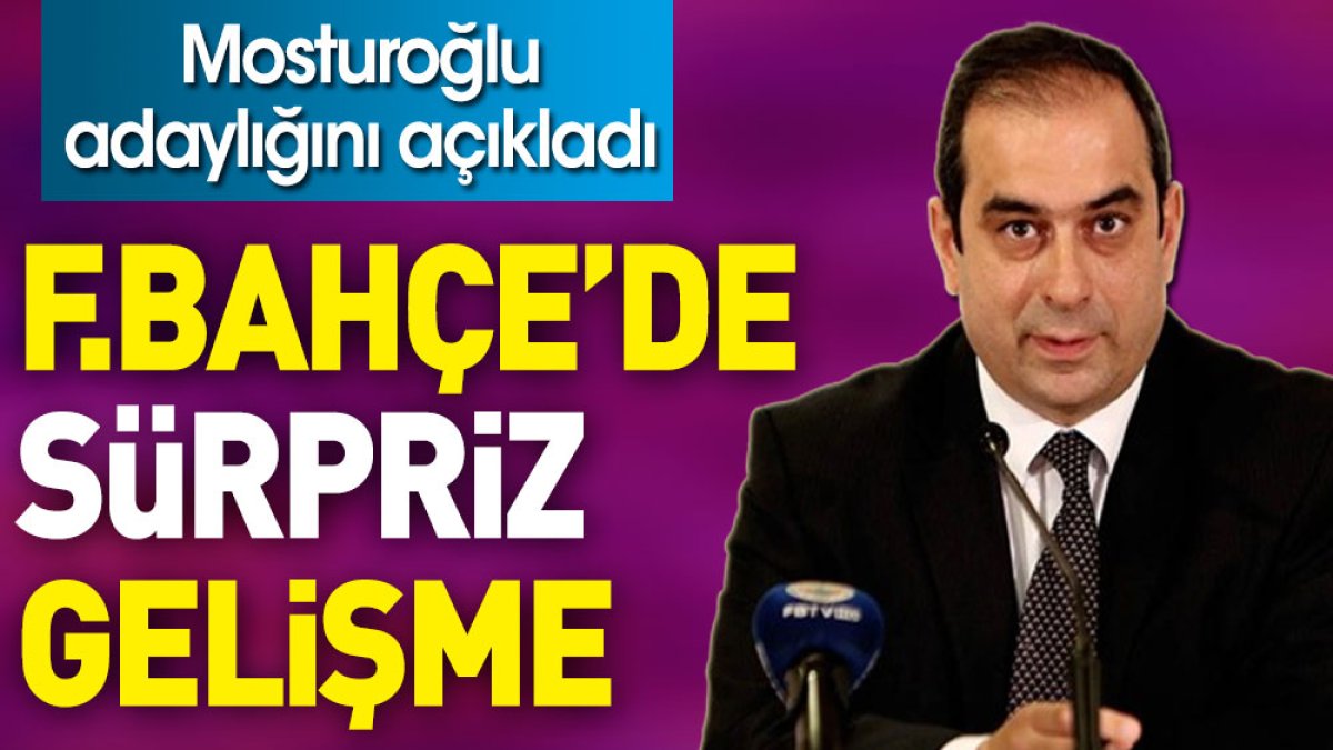 Fenerbahçe'de sürpriz gelişme. Mosturoğlu adaylığını açıkladı