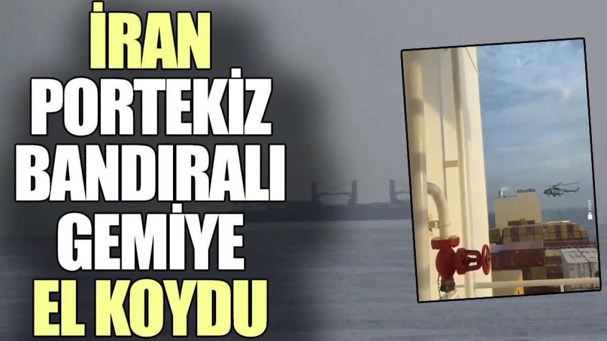 İran Portekiz bandıralı gemiye el koydu