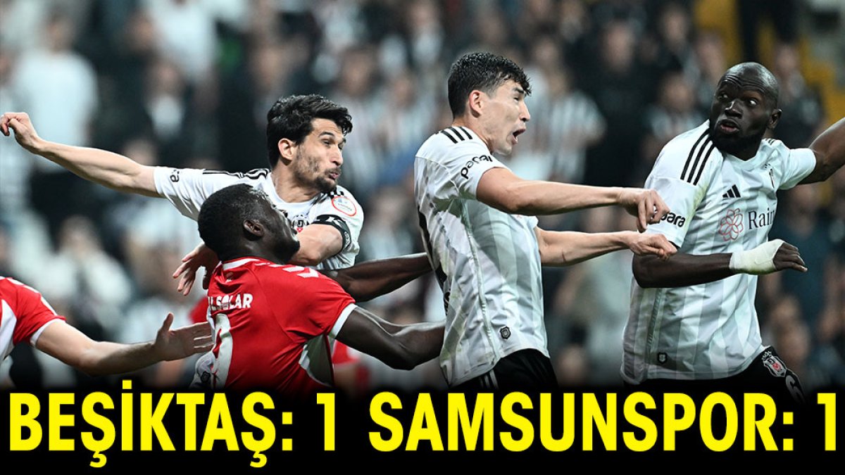 Beşiktaş: 1 Samsunspor: 1