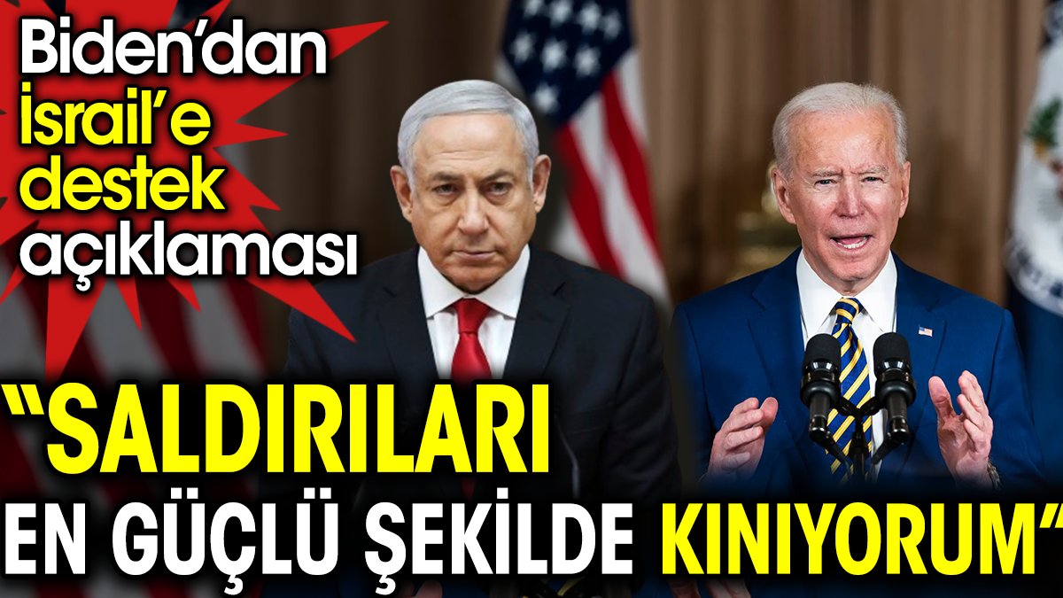 'Saldırıları en güçlü şekilde kınıyorum' Biden’dan İsrail’e destek açıklaması