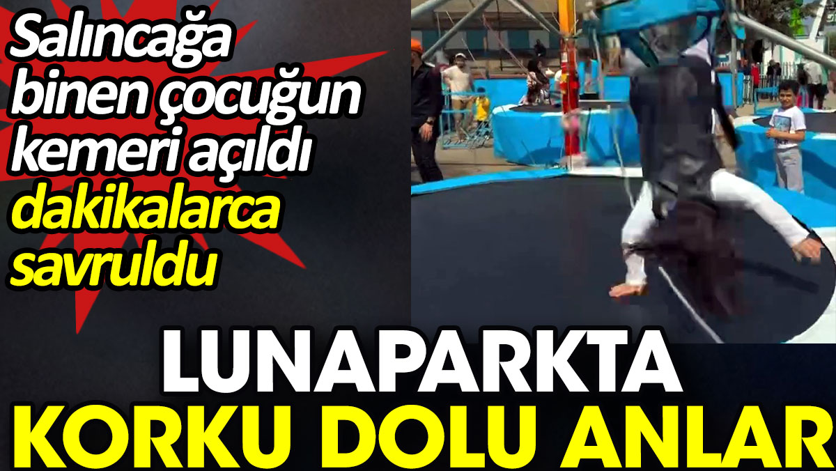 Lunaparkta korku dolu anlar. Salıncağa binen çocuğun kemeri açıldı dakikalarca savruldu