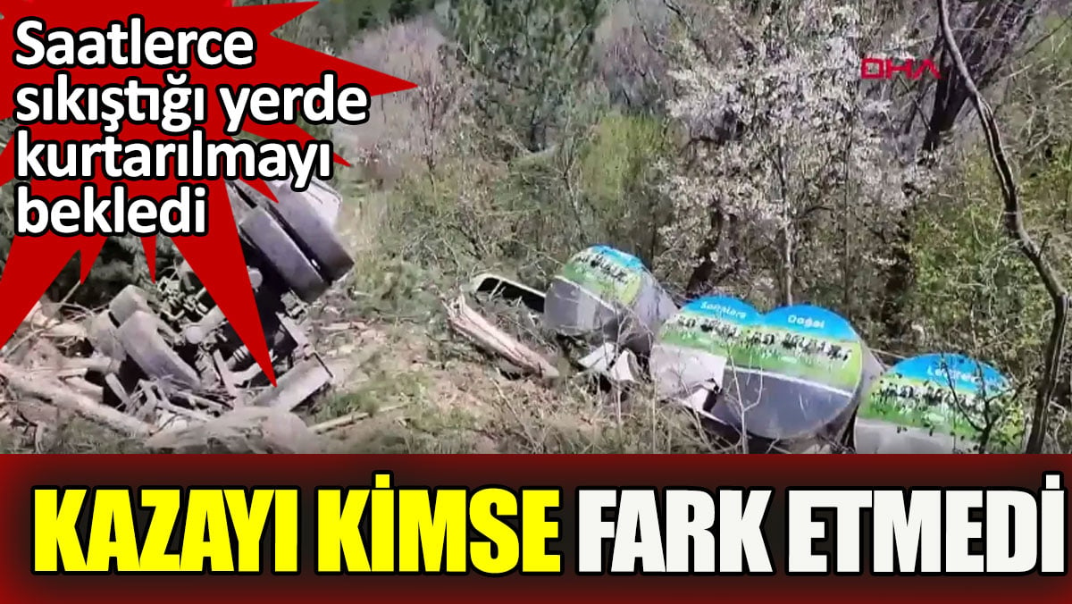 Kazayı kimse fark etmedi. Yaralı saatlerce kurtarılmayı bekledi