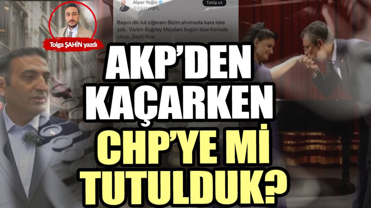 AKP’den kaçarken CHP’ye mi tutulduk?