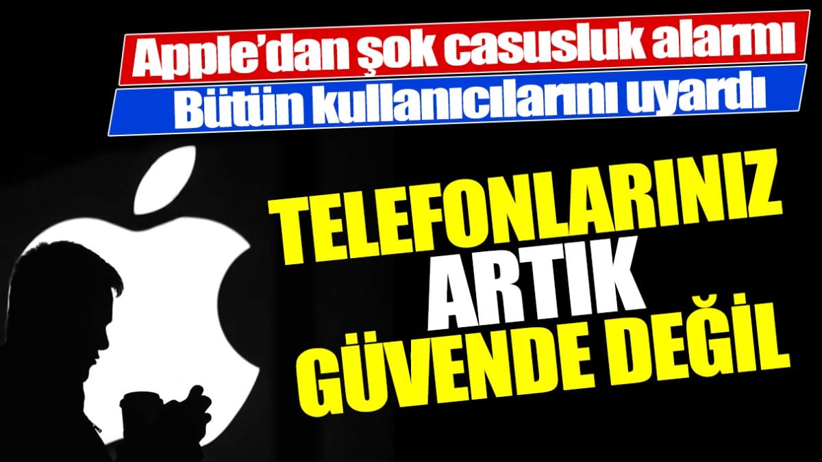 Apple'dan şok edici casusluk alarmı. Bütün kullanıcılarını uyardı. Telefonlarınız artık güvende değil