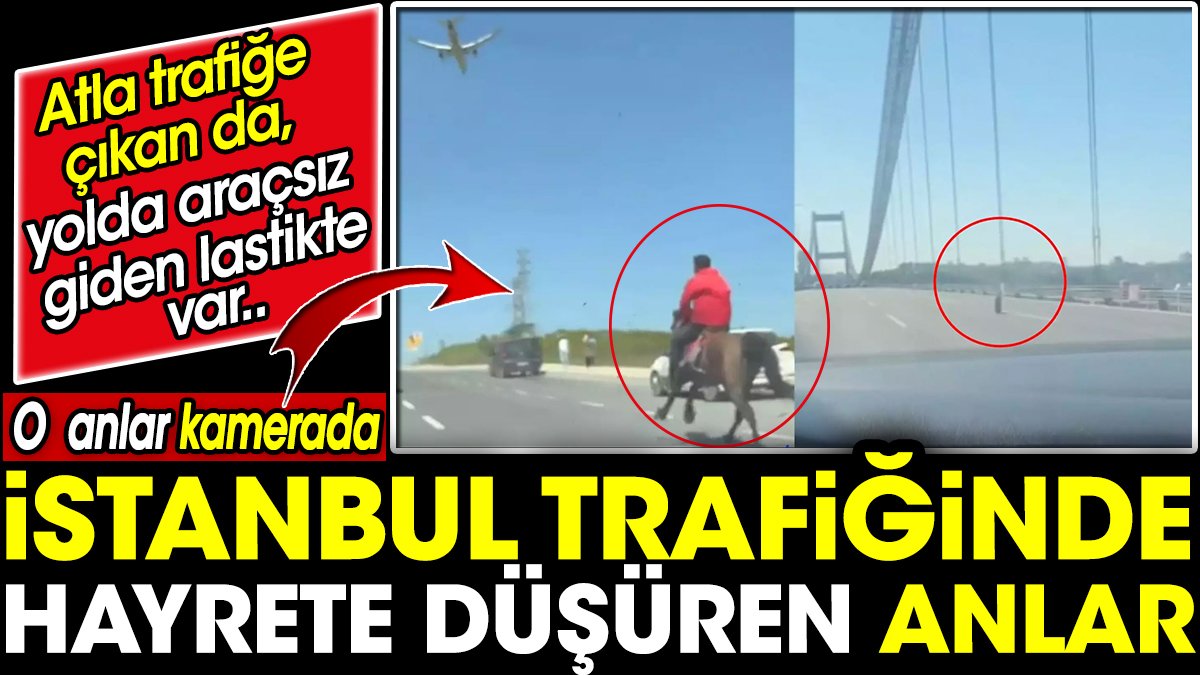 İstanbul trafiğinde hayrete düşüren anlar! Atla trafiğe çıkan da yolda araçsız giden lastikte var