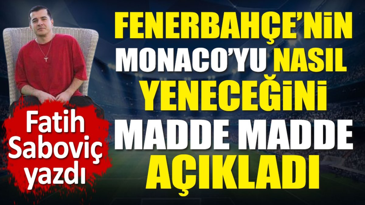 Fenerbahçe'nin Monaco'yu nasıl yeneceğini madde madde açıkladı