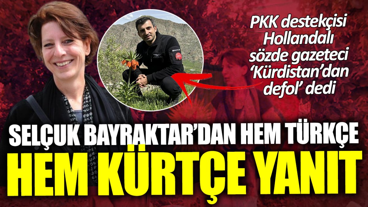 Selçuk Bayraktar’dan hem Türkçe hem Kürtçe yanıt! PKK destekçisi Hollandalı sözde gazeteci ‘Kürdistan’dan defol’ dedi