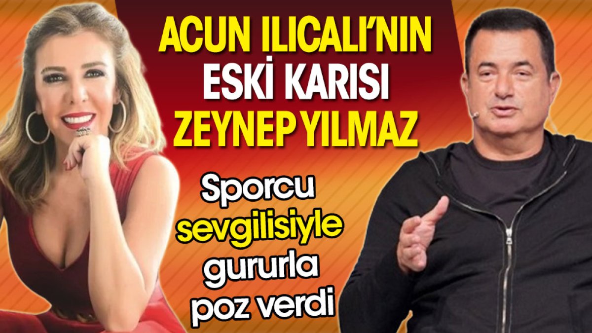 Acun Ilıcalı'nın eski karısı Zeynep Yılmaz sporcu sevgilisiyle gururla poz verdi