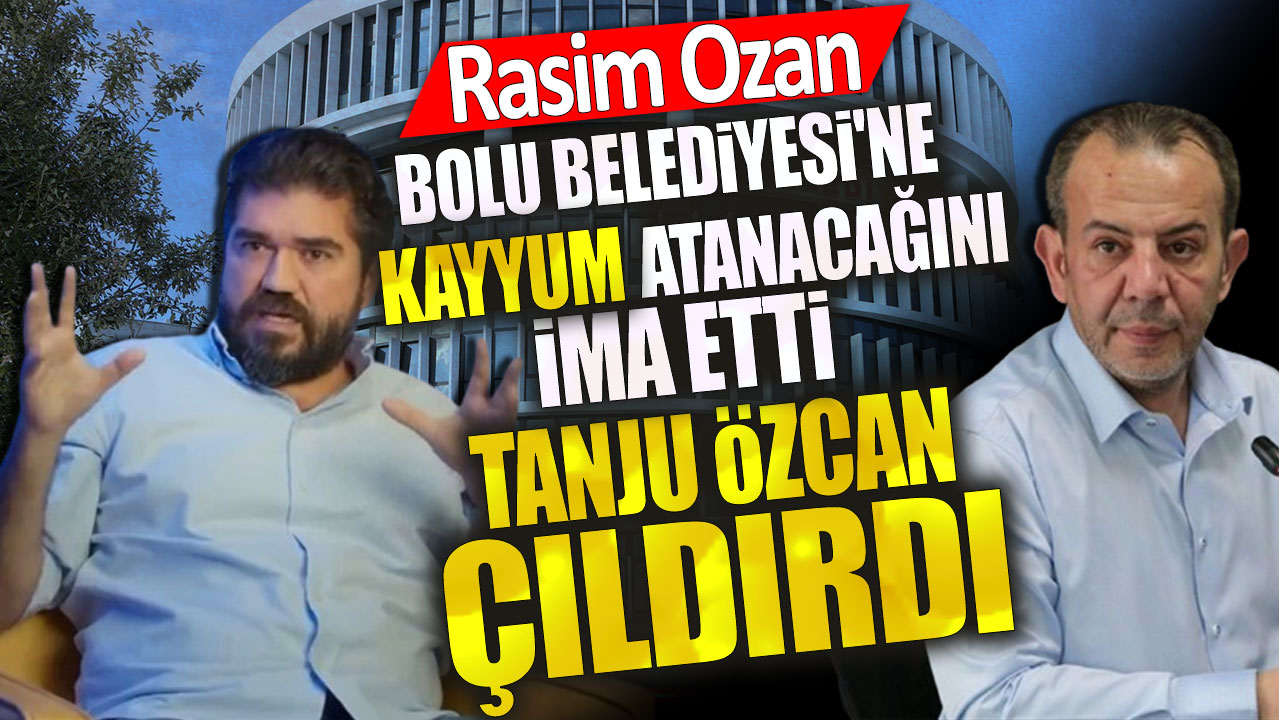 Rasim Ozan Bolu Belediyesi'ne kayyum atanacağını ima etti Tanju Özcan FETÖ artığı Rasim Ozan dedi
