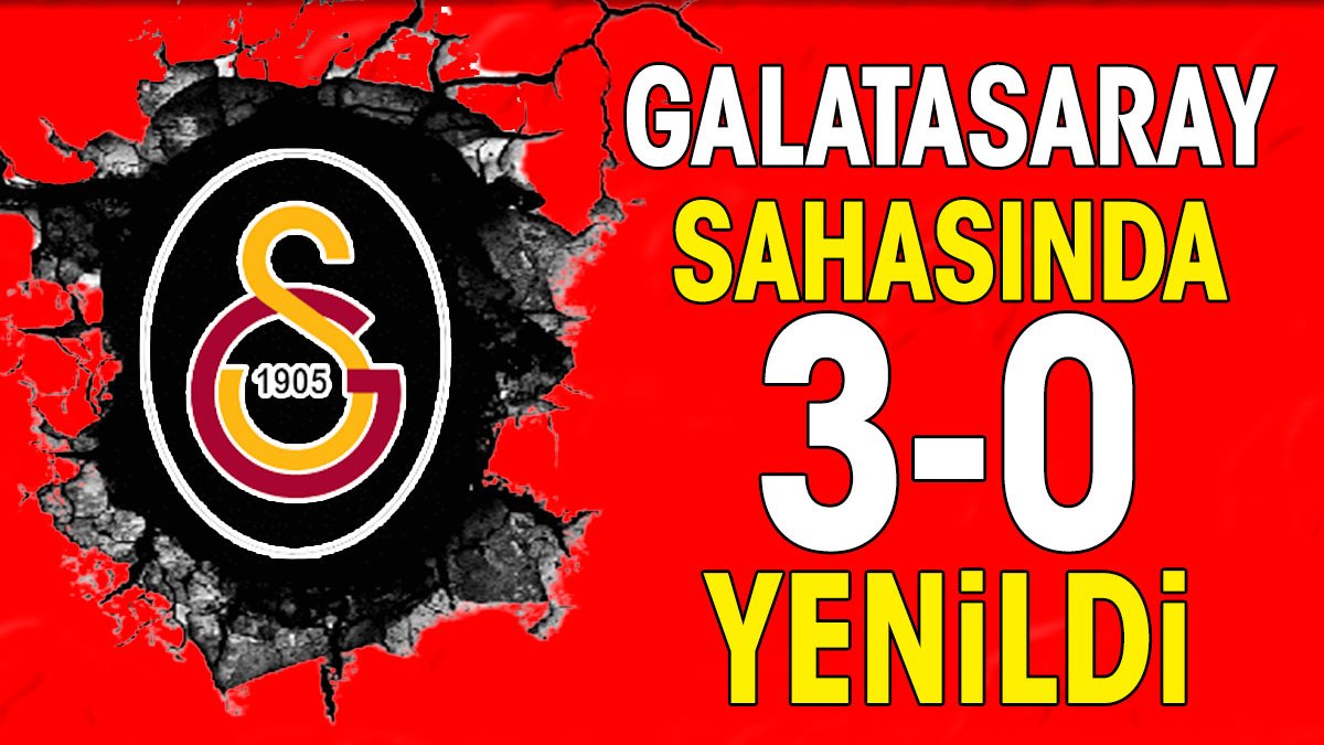 Galatasaray sahasında 3-0 yenildi