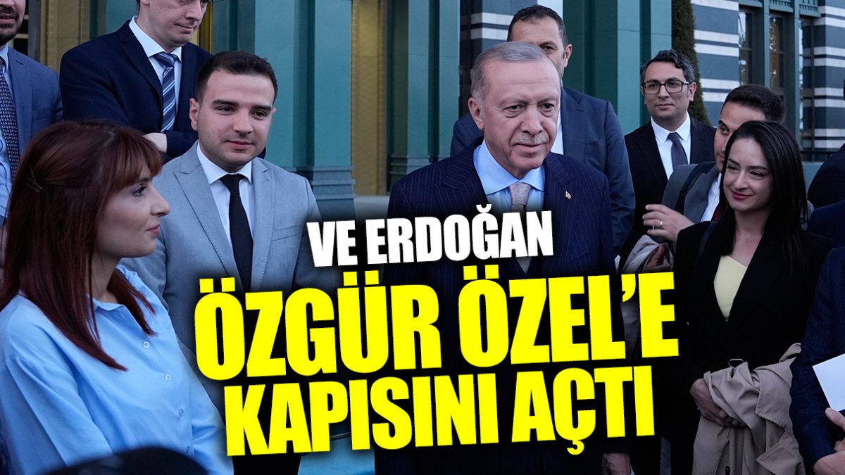 Erdoğan Özgür Özel’e kapısını açtı