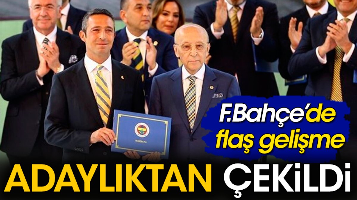Fenerbahçe'de flaş gelişme. Ünlü isim başkanlıktan çekildi