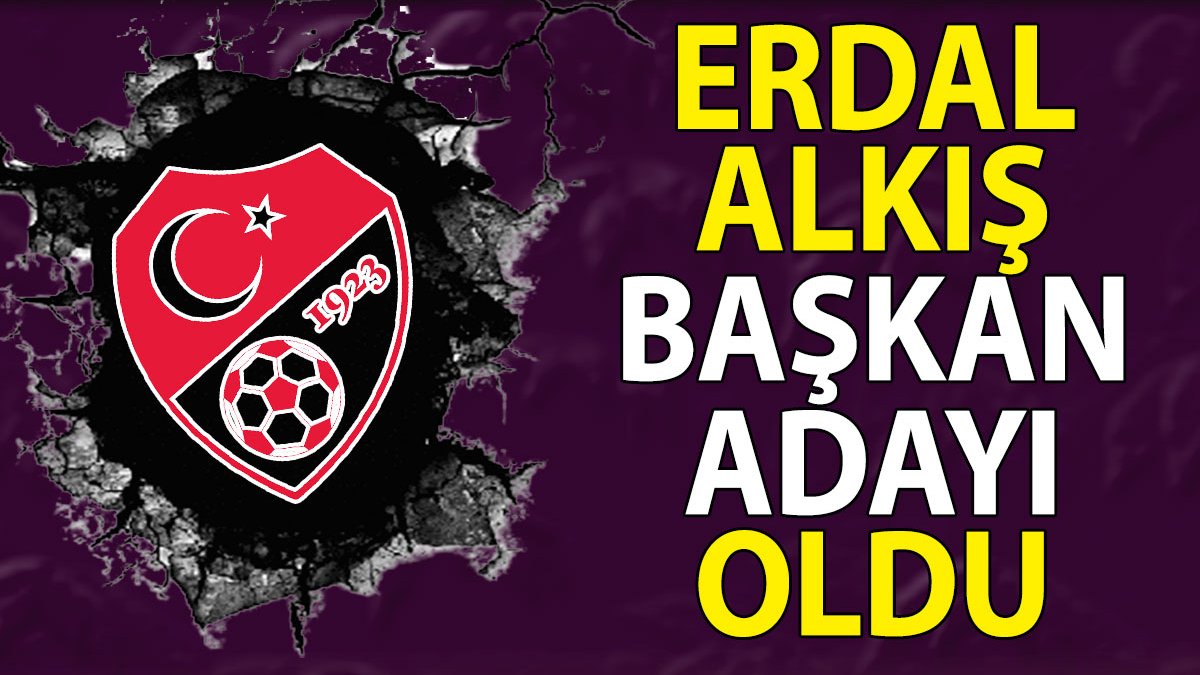 TFF başkanlığına AKP'li aday. Erdal Alkış resmen açıkladı