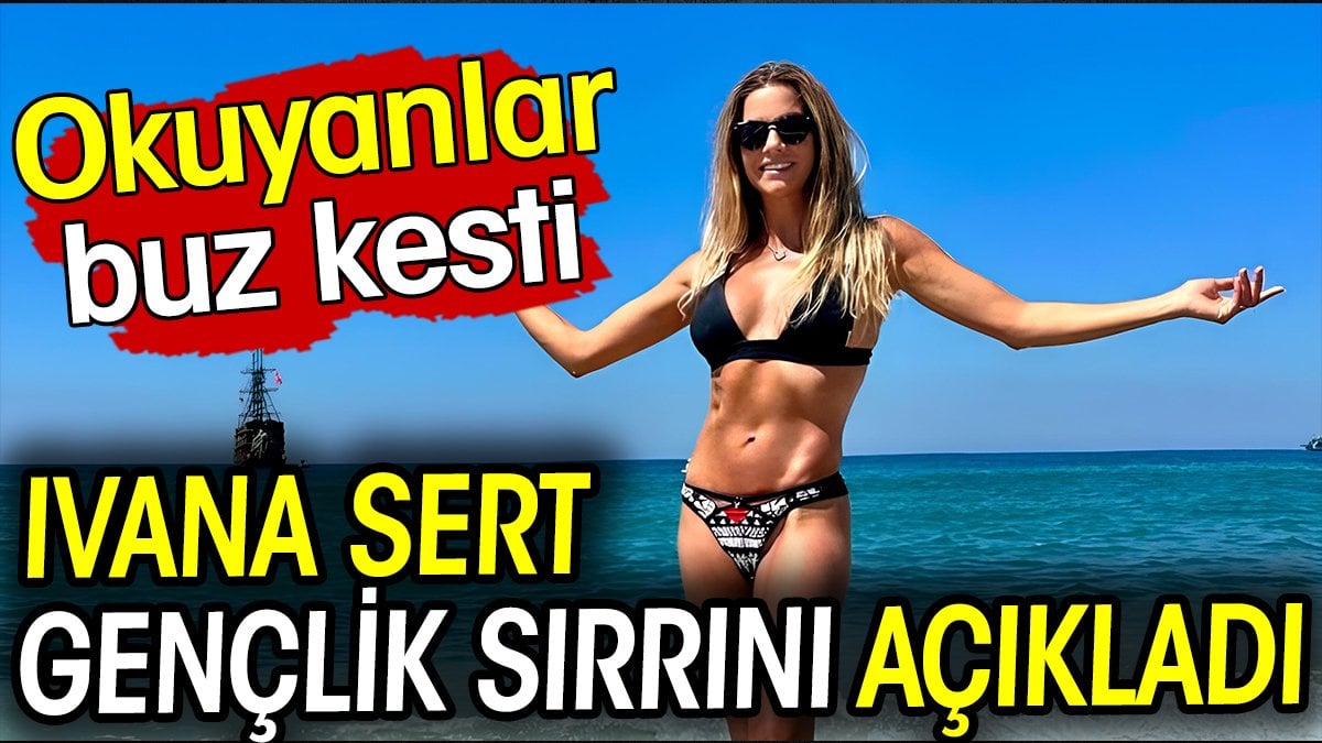 Ivana Sert gençlik sırrını açıkladı! Okuyanlar buz kesti