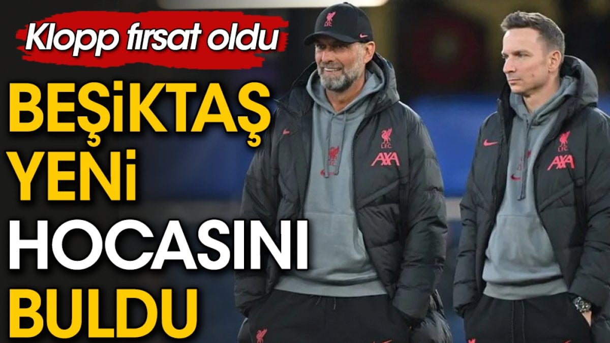 Beşiktaş yeni hocasını buldu. Jurgen Klopp fırsat oldu