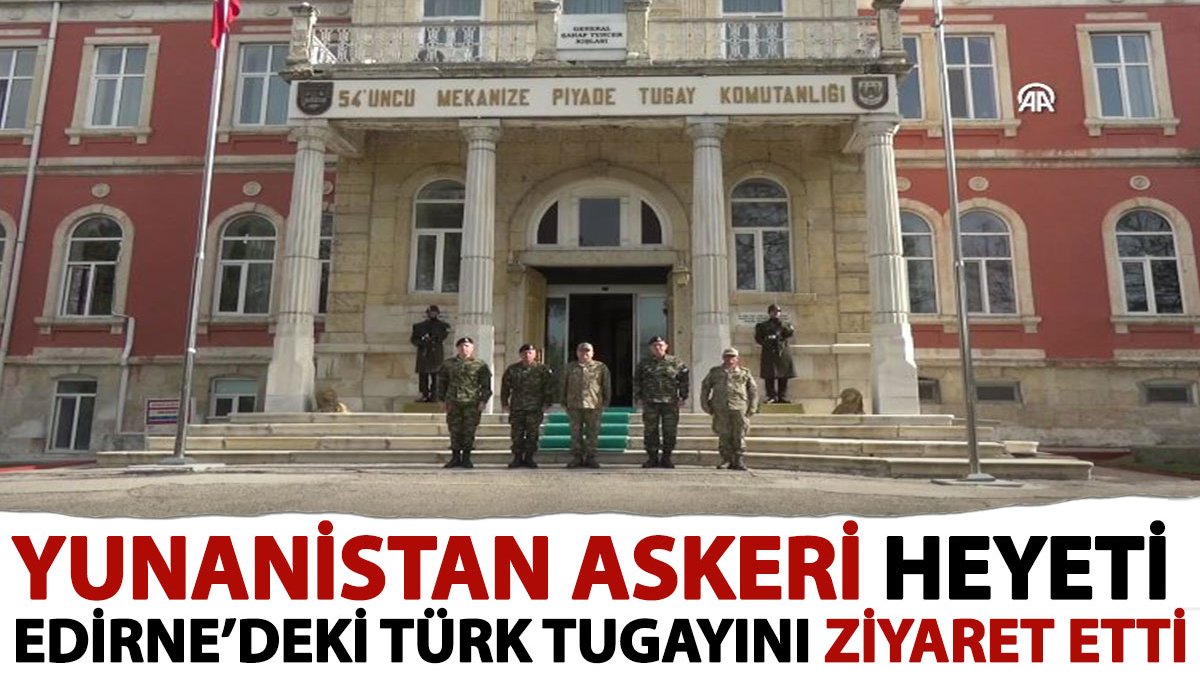 Yunanistan askeri heyeti Edirne’deki Türk Tugayını ziyaret etti