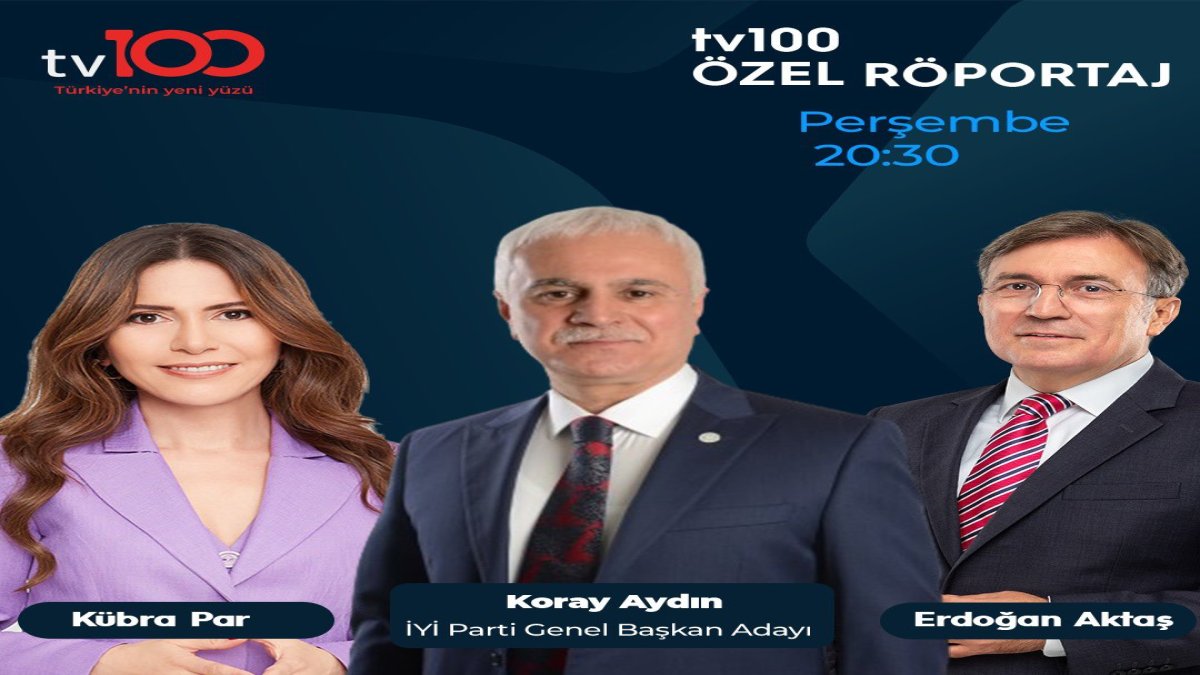İYİ Parti Genel Başkan adayı Koray Aydın Saat 20.30'da TV 100'de