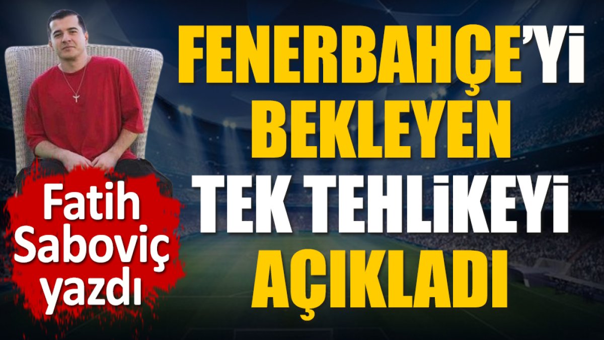 Fenerbahçe'yi Olimpiakos karşısında bekleyen tek tehlikeyi açıkladı