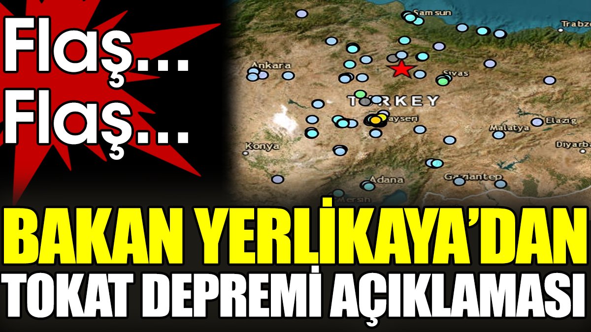Son dakika... Bakan Yerlikaya'dan Tokat depremi açıklaması